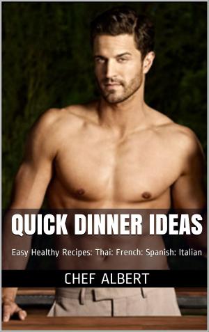 Cover of the book Quick Dinner Ideas: Healthy Recipes: American: Thai: French: Spanish: Italian by Naleighna Kai, Renee Bernard, J. L. Woodson, Joyce A. Brown, D. J. McLaurin, Candy Jackson, Janice Pernell, Valarie Prince, Martha Kennerson, Susan D. Peters, Tanishia Pearson-Jones, L. A. Lewis