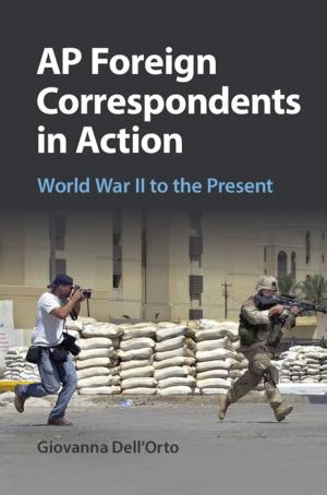 Cover of the book AP Foreign Correspondents in Action by Colin Farrelly