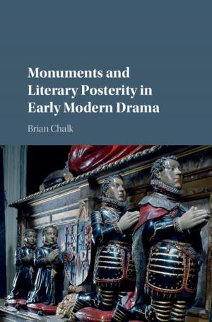 Cover of the book Monuments and Literary Posterity in Early Modern Drama by Larry S Gray