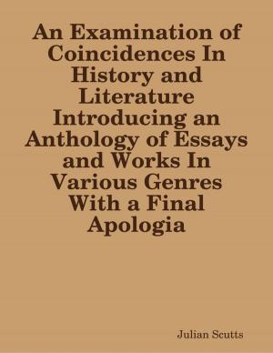 Cover of the book An Examination of Coincidences In History and Literature Introducing an Anthology of Essays and Works In Various Genres With a Final Apologia by Jo Ann Cooper