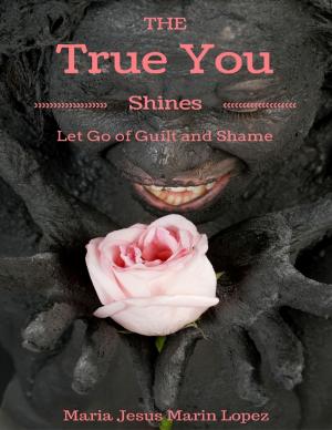 Cover of the book The True You Shines: Let Go of Guilt and Shame by Paul Jasper