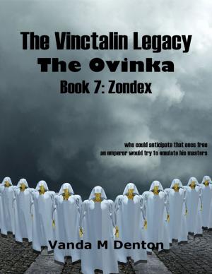Cover of the book The Vinctalin Legacy: The Ovinka, Book 7 Zondex by Belinda I Eaton