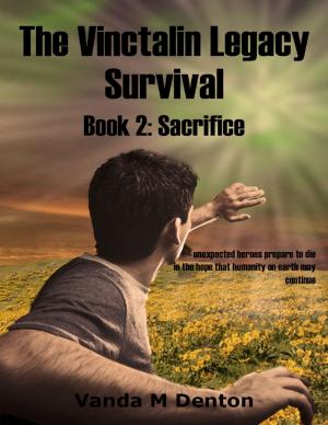 Cover of the book The Vinctalin Legacy: Survival, Book 2 Sacrifice by Daniel R. Kern