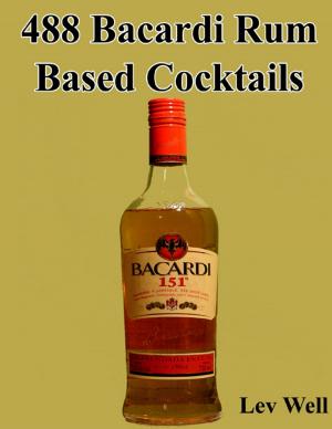 Cover of the book 488 Bacardi Rum Based Cocktails by Joy Renkins