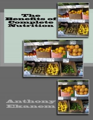 Cover of the book The Benefits of Complete Nutrition by Andrew Cannon