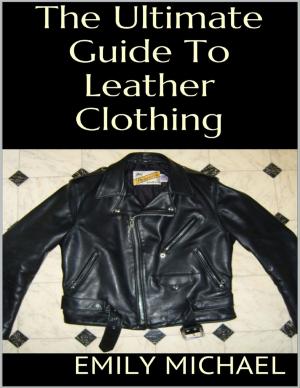 Cover of the book The Ultimate Guide to Leather Clothing by Tim Lee