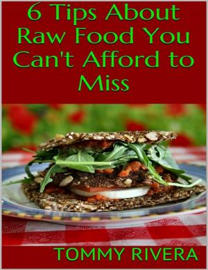 Cover of the book 6 Tips About Raw Food You Can't Afford to Miss by Adrian Hall