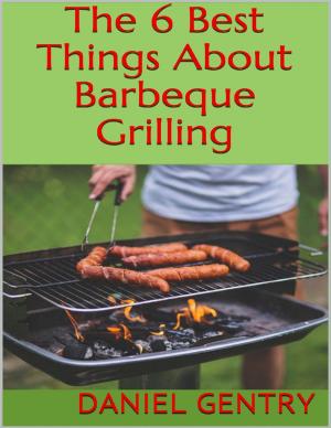 Cover of the book The 6 Best Things About Barbeque Grilling by Richard Paskowitz, M.D.