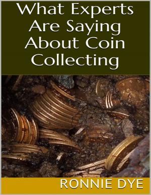 Cover of the book What Experts Are Saying About Coin Collecting by T L Broyles