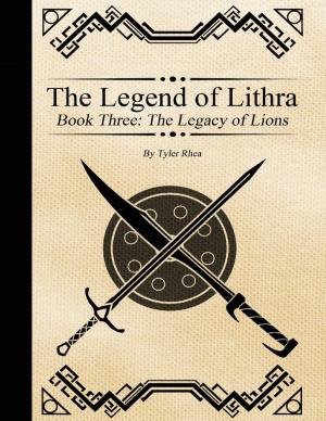Cover of the book The Legend of Lithra - Book Three: The Legacy of Lions by J G