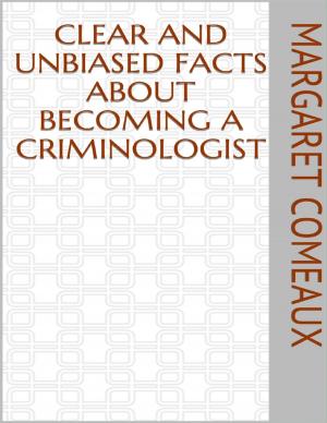 Cover of the book Clear and Unbiased Facts About Becoming a Criminologist by Robert Jones