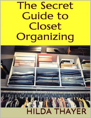 Cover of the book The Secret Guide to Closet Organizing by Henry Jackson