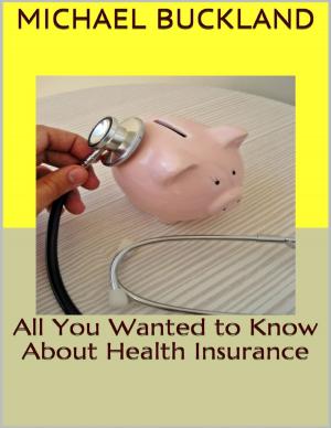 Cover of the book All You Wanted to Know About Health Insurance by Phillip Williams