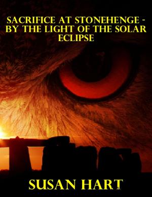 Cover of the book Sacrifice At Stonehenge - By the Light of the Solar Eclipse by Jeffrey Powell