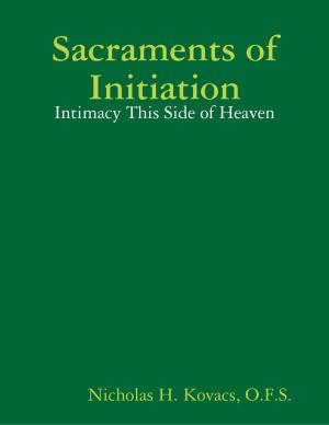Cover of the book Sacraments of Initiation: Intimacy This Side of Heaven by James Tarter