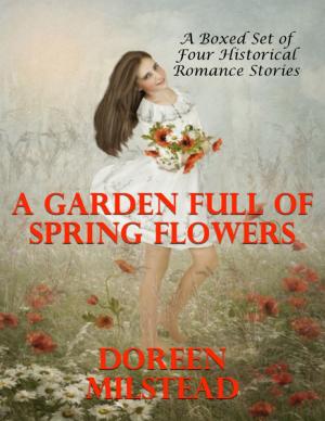 Cover of the book A Garden Full of Spring Flowers - A Boxed Set of Four Historical Romance Stories) by Lynn W. Stanford