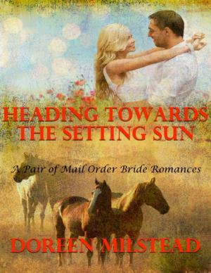 Cover of the book Heading Towards the Setting Sun – a Pair of Mail Order Bride Romances by Joe Correa CSN