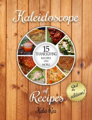 Cover of the book Kaleidoscope of Recipes 15 Thanksgiving Recipes and More by Prashanth Saka