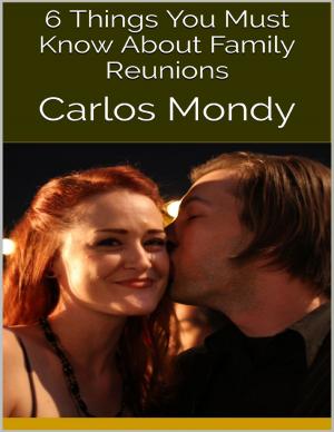 Cover of the book 6 Things You Must Know About Family Reunions by Eduardo Emris