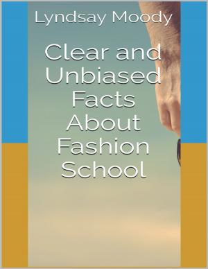 Cover of the book Clear and Unbiased Facts About Fashion School by Cathy Penman