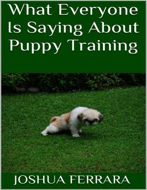 Cover of the book What Everyone Is Saying About Puppy Training by Garrison Clifford Gibson