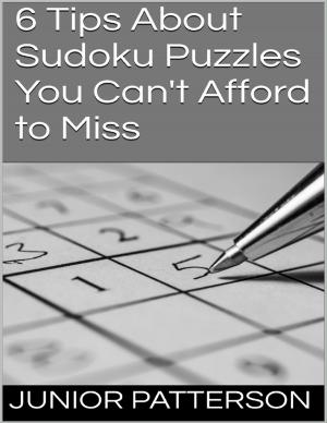 Cover of the book 6 Tips About Sudoku Puzzles You Can't Afford to Miss by Steven M. Barrett