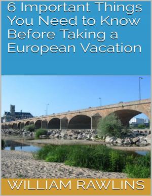 Cover of the book 6 Important Things You Need to Know Before Taking a European Vacation by Layla Delaney