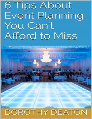 Cover of the book 6 Tips About Event Planning You Can't Afford to Miss by Adam Smith