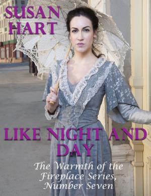 Cover of the book Like Night and Day – the Warmth of the Fireplace Series, Number Seven by Susan Hart