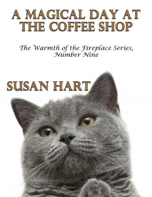 Cover of the book A Magical Day At the Coffee Shop – the Warmth of the Fireplace Series, Number Nine by The KPI List