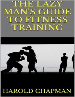 Cover of the book The Lazy Man's Guide to Fitness Training by J.C. Perez