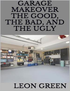 Cover of the book Garage Makeover: The Good, the Bad, and the Ugly by Israel Moor--X Bey-El