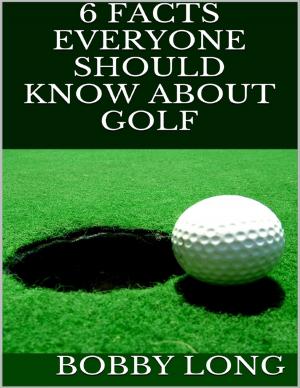 Cover of the book 6 Facts Everyone Should Know About Golf by Edith Jordan