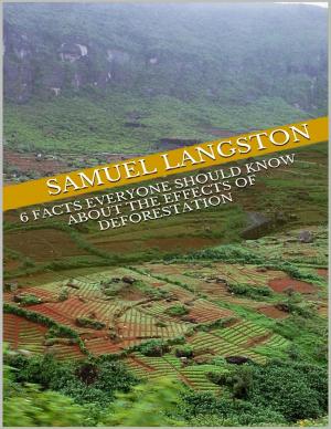 Cover of the book 6 Facts Everyone Should Know About the Effects of Deforestation by Dan Sommer, Karl Demian
