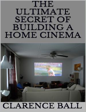 Cover of the book The Ultimate Secret of Building a Home Cinema by Sasha Brown