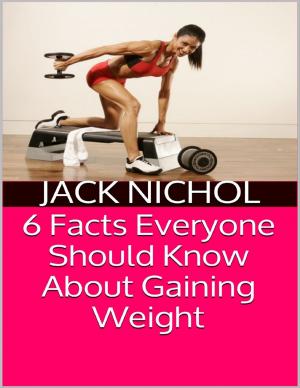 Cover of the book 6 Facts Everyone Should Know About Gaining Weight by Joy Renkins