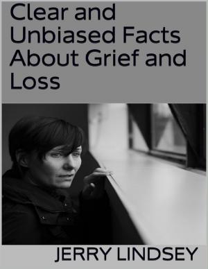 Cover of the book Clear and Unbiased Facts About Grief and Loss by Michelle Laura