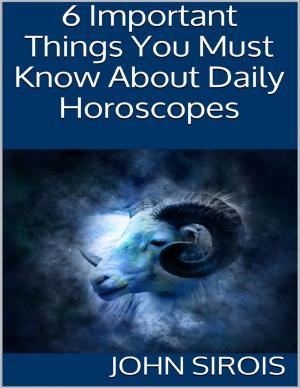 Cover of the book 6 Important Things You Must Know About Daily Horoscopes by L.J.M. Wadsworth