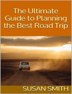 Book cover of The Ultimate Guide to Planning the Best Road Trip