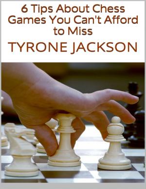 Cover of the book 6 Tips About Chess Games You Can't Afford to Miss by Audrey Rey, Mina Hunt