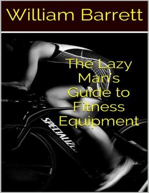 Cover of the book The Lazy Man's Guide to Fitness Equipment by Sam Littlefeather