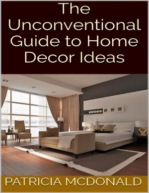 Cover of the book The Unconventional Guide to Home Decor Ideas by Emily Isaacson