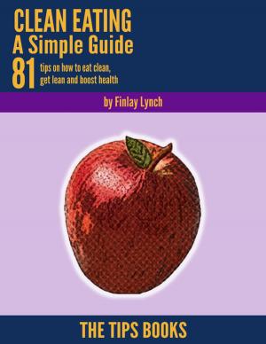 Cover of the book Clean Eating a Simple Guide: 81 Tips On How to Eat Clean, Get Lean and Boost Health by Stone Riley