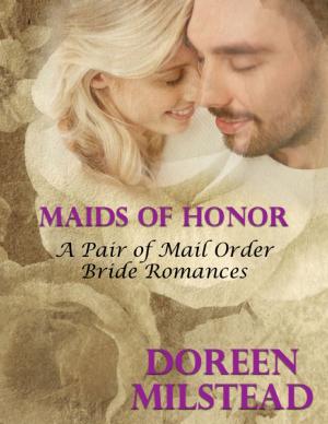 Cover of the book Maids of Honor – a Pair of Mail Order Bride Romances by William Robinson