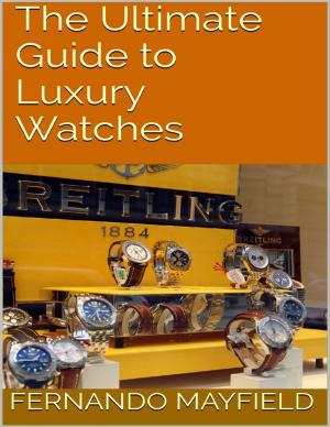 Cover of the book The Ultimate Guide to Luxury Watches by Jerry Martin