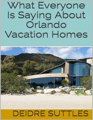 Cover of the book What Everyone Is Saying About Orlando Vacation Homes by Deanna Chrystal