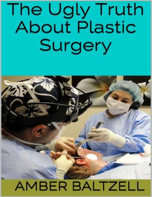 Cover of the book The Ugly Truth About Plastic Surgery by John O'Donoghue