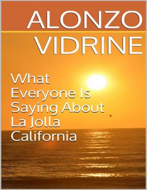 Cover of the book What Everyone Is Saying About La Jolla California by Felicia Calhoun