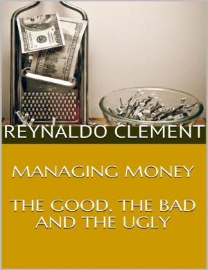 Cover of the book Managing Money: The Good, the Bad and the Ugly by Abdelkarim Rahmane