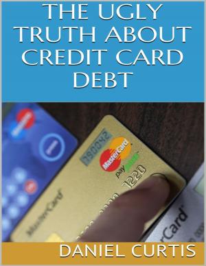 Cover of the book The Ugly Truth About Credit Card Debt by Creative Success Coach, C.S.C Nkosi Guduza